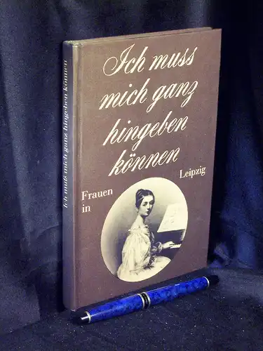 Bodeit, Friderun (Herausgeber): Ich muß mich ganz hingeben können - Frauen in Leipzig. 