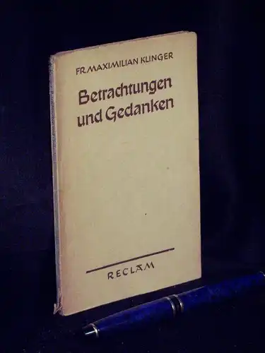 Klinger, Fr. Maximilian: Betrachtungen und Gedanken über verschiedene Gegenstände der Welt und der Literatur - Eine Auswahl - aus der Reihe: Reclams Universal-Bibliothek - Band: 3524. 