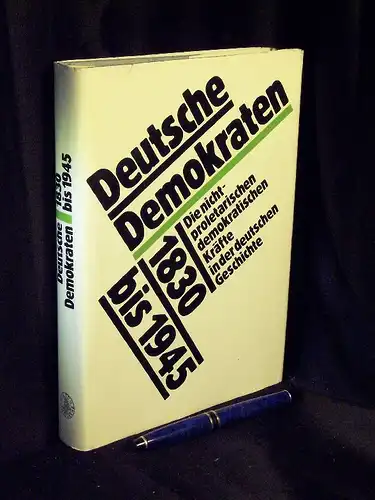 Fricke, Dieter (Autorenkollektiv-Leitung): Deutsche Demokraten - die nichtproletarischen demokratischen Kräfte in der deutschen Geschichte 1830 bis 1945 - aus der Reihe: Geschichte der bürgerlichen und kleinbürgerlichen Parteien und Verbände. 