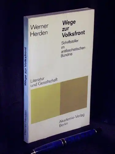Herden, Werner: Wege zur Volksfront - Schriftsteller im antifaschistischen Bündnis - aus der Reihe: Literatur und Gesellschaft. 