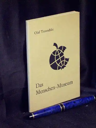 Trunschke, Olaf: Das Menschen-Museum -  LAGERRÄUMUNG. 