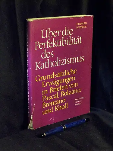 Winter, Eduard: über die Perfektibilität des Katholizismus - Grundsätzliche Erwägungen in Briefen von Pascal, Bolzano, Brentano und Knoll - aus der Reihe: Beiträge zur Geschichte des religiösen und wissenschaftlichen Denkens - Band: 9. 