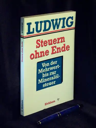 Ludwig, Johannes: Steuern ohne Ende - Von der Mehrwert- bis zur Mineralölsteuer -  LAGERRÄUMUNG. 
