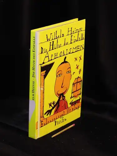 Heinse, Wilhelm: Die Hitze des Einfalls - Aphorismen -  LAGERRÄUMUNG. 