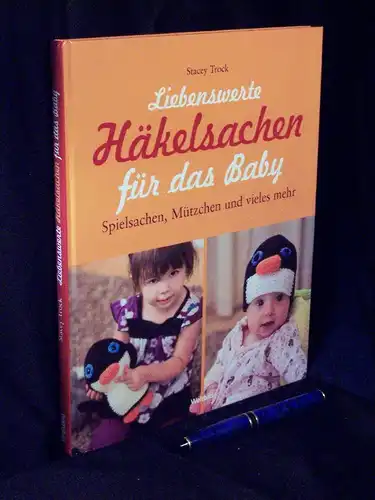 Trock, Stacey: Liebenswerte Häkelsachen für das Baby - Spielsachen, Mützchen und vieles mehr - Originaltitel: Cuddly Crocket - Adorable Toys, Hats and More. 