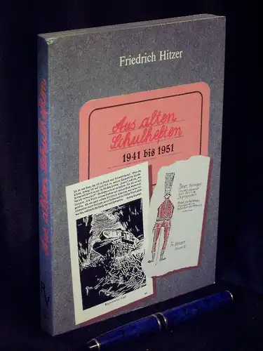 Hitzer, Friedrich: Aus alten Schulheften 1941-1951 - mit einer Auslegung des Oberschulrats Johann Balthasar Schopf. 