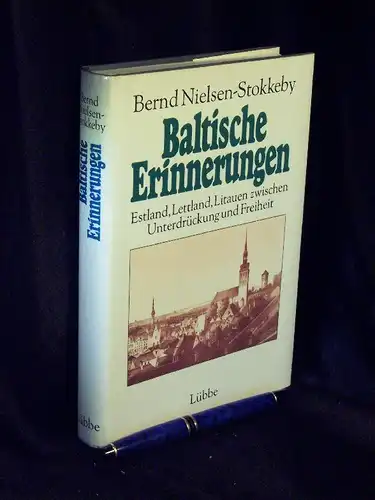 Nielsen-Stokkeby, Bernd: Baltische Erinnerungen - Estland, Lettland, Litauen zwischen Unterdrückung und Freiheit. 