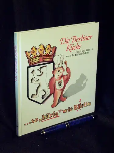 Fahrenkamp, H. Jürgen (Zusammenstellung): Die Berliner Küche - Essen und Trinken wie's die Berliner lieben. 