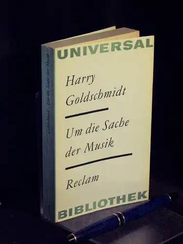 Goldschmidt, Harry: Um die Sache der Musik - Reden und Aufsätze - aus der Reihe: Reclams Universal-Bibliothek - Band: 446. 