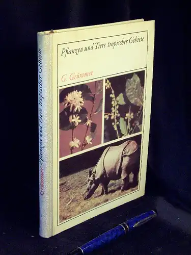 Grümmer, Gerhard: Pflanzen und Tiere tropischer Gebiete - Beobachtungen und Erkenntnisse einer Indienreise. 