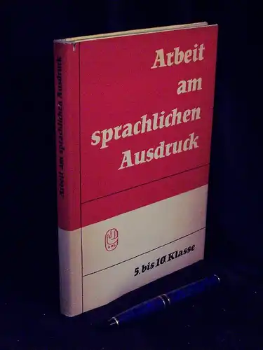 Anlauf, Helmut u.a: Arbeit am sprachlichen Ausdruck - 5. bis 10. Klasse der Allgemeinbildenden Polytechnischen Oberschule - Hinweise für den Lehrer - aus der Reihe: Bibliothek des Lehrers  - Band: Abteilung II Methodik LAGERRÄUMUNG. 