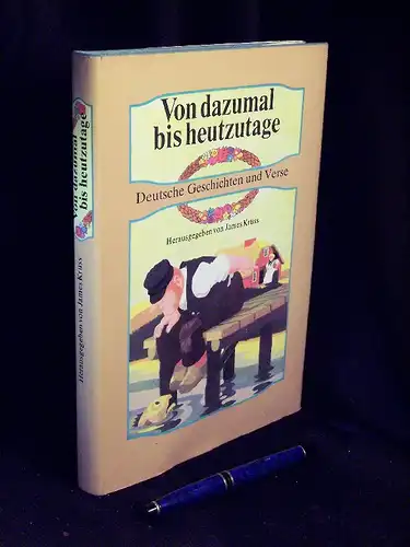 Krüss, James (Herausgeber): Von dazumal bis heutzutage - Deutsche Geschichten und Verse - Ein Hausbuch. 