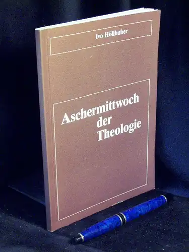 Höllhuber, Ivo: Aschermittwoch der Theologie -  LAGERRÄUMUNG. 