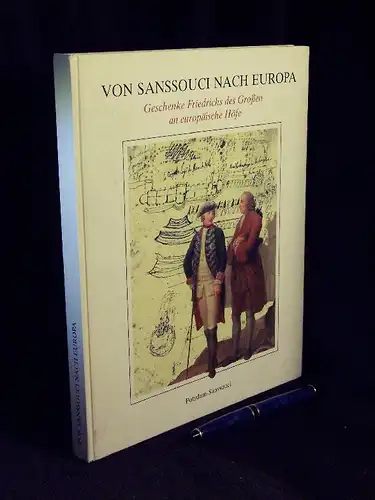 Giesberg, Hans-Joachim sowie Claudia Meckel: Von Sanssouci nach Europa - Geschenke Friedrichs des Großen an europäische Höfe - Ausstellung zum Jubiläum 250 Jahre Sanssouci 10. August bis 16. Oktober 1994 Neues Palais in Sanssouci -  LAGERRÄUMUNG. 