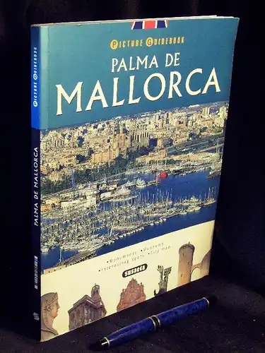 Palma de Mallorca - Heartbeat of the Mediterranean - monuments, museums, interesting spots, city map - aus der Reihe: Picture Guidebook. 