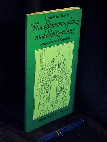 Müller, Hans-Peter: Von Stimmenglanz und Spitzentanz - Anekdoten und Episoden aus Oper, Operette, Musical, Ballett -  LAGERRÄUMUNG. 