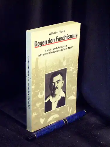 Florin, Wilhelm: Gegen den Faschismus - Reden und Aufsätze - Mit einem biographischen Abriß - aus der Reihe: Schriftenreihe Geschichte -  LAGERRÄUMUNG. 