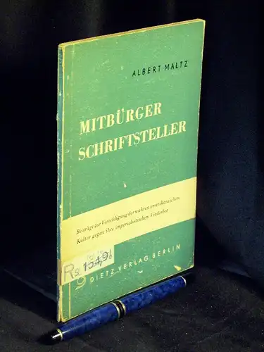 Maltz, Albert: Mitbürger Schriftsteller - Beiträge zur Verteidigung der wahren amerikanischen Kultur gegen ihre imperialistischen Verderber - Originaltitel: The citizen writer. 