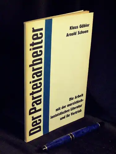 Gäbler, Klaus sowie Arnold Schoen: Die Arbeit mit der marxistisch-leninistischen Literatur und ihr Vertrieb - Erfahrungen bei der Durchführung des Beschlusses des Sekretariats des Zentralkomitees...