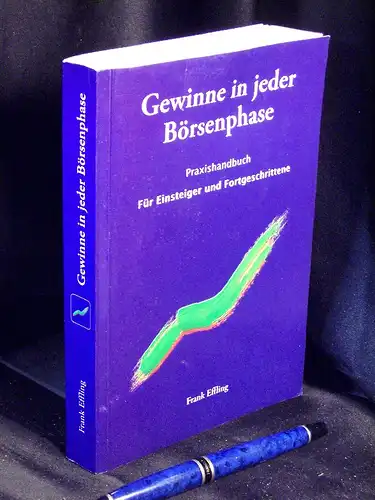 Effling, Frank: Gewinne in jeder Börsenphase - Praxishandbuch für Einsteiger und Fortgeschrittene. 