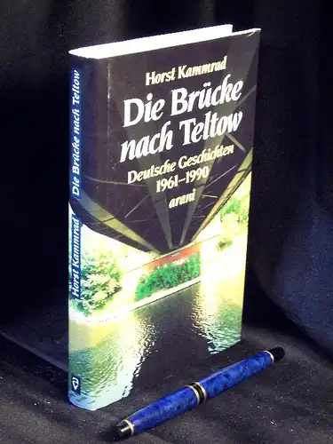 Kammrad, Horst: Die Brücke nach Teltow - Deutsche Geschichten 1961-1990. 