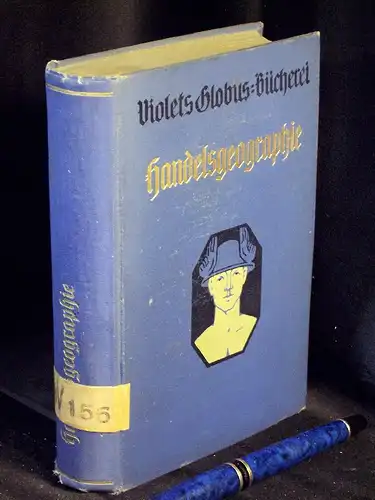 Regel, Fritz: Handelsgeographie - aus der Reihe: Violets Globus-Bücherei - Handbibliothek der gesamten Handelswissenschaften. 
