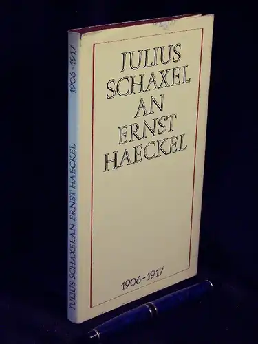 Krauße, Erika (Zusammenstellung): Julius Schaxel an Ernst Haeckel 1906-1917 -  LAGERRÄUMUNG. 