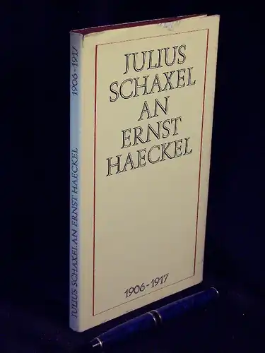 Krauße, Erika (Zusammenstellung): Julius Schaxel an Ernst Haeckel 1906-1917. 