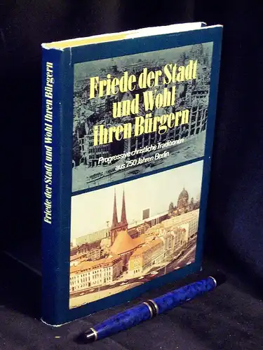 Götting, Gerald u.a: Friede der Stadt und Wohl ihren Bürgern - Progressive christliche Traditionen aus 750 Jahren Berlin. 
