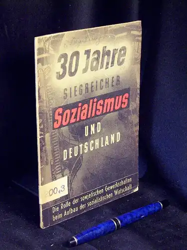 Jendretzky, Hans u.a: 30 Jahre siegreicher Sozialismus und Deutschland - Die Rolle der sowjetischen Gewerkschaften beim Aufbau der sozialistischen Wirtschaft -  LAGERRÄUMUNG. 