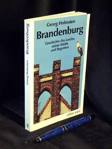 Holmsten, Georg: Brandenburg - Geschichte des Landes, seiner Städte und Regenten - aus der Reihe: edition arani. 
