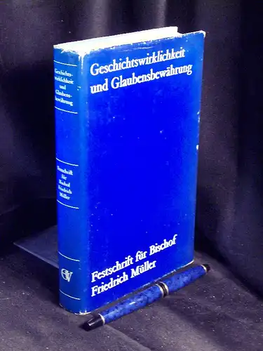 Fry, Franklin Clark (Herausgeber): Geschichtswirklichkeit und Glaubensbewährung - Festschrift für Bischof D. Dr. h.c. Friedrich Müller. 