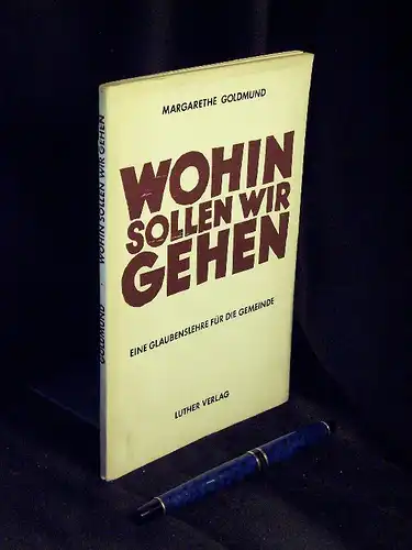 Goldmund, Margarethe: Wohin sollen wir gehen - Eine Glaubenslehre für die Gemeinde -  LAGERRÄUMUNG. 