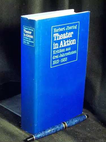 Jhering, Herbert: Theater in Aktion - Kritiken aus drei Jahrzehnten 1913-1933. 