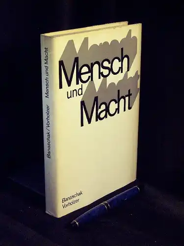 Banaschak, Manfred und Jörg Vorholzer: Mensch und Macht - Der Mensch in den entgegengesetzten Gesellschaftssystemen unserer Zeit. 