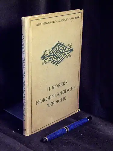 Ropers, H: Morgenländische Teppiche - Ein Auskunftsbuch für Sammler und Liebhaber - aus der Reihe: Bibliothek für Kunst- und Antiquitäten-Sammler - Band: XIX. 