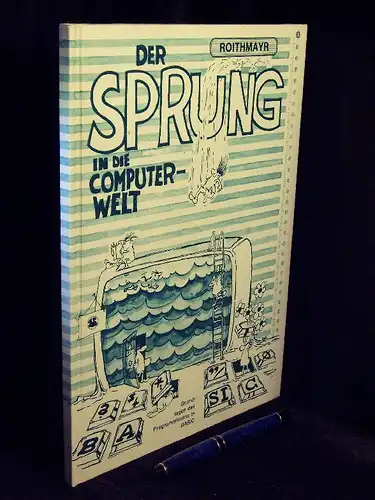 Roithmayr, F: Der Sprung in die Computerwelt - Grundlagen des Programmierens in BASIC -  LAGERRÄUMUNG. 