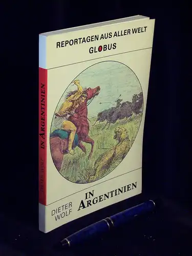 Wolf, Dieter: In Argentinien - aus der Reihe: Reportagen aus aller Welt Globus. 