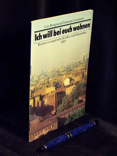 Borgmann, Lutz sowie Johannes Laurentius: Ich will bei euch wohnen - Berliner evangelische Kirchen und Gemeinden 1987 - Texte und Bilder aus Anlaß der 750-Jahrfeier Berlins. 