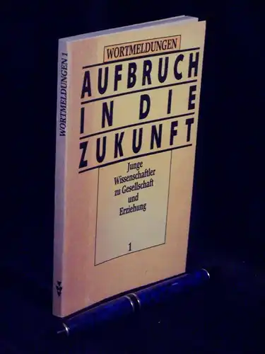 Land, Rainer (Leiter Autorenkollektiv): Aufbruch in die Zukunft - Junge Wissenschaftler zu Gesellschaft und Erziehung. 