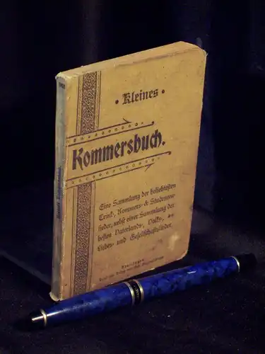 Kleines Kommersbuch - Eine Sammlung der beliebtesten Trink-, Kommers- und  Studentenlieder nebst einer Sammlung der besten Vaterlands-, Volks-, Liebes- und Gesellschafts-Lieder. 