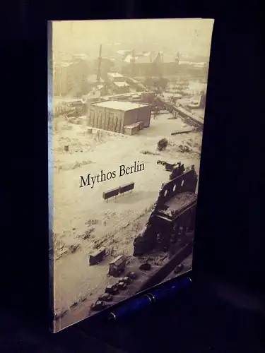 Baehr, Ulrich (Herausgeber) sowie Tilman Fichter, Eberhard Knödler Bunte und Freya Mülhaupt (Redaktion): (Sammlung) Mythos Berlin   Ausstellungskonzept und  kataloge zur 750 Jahrfeier.. 