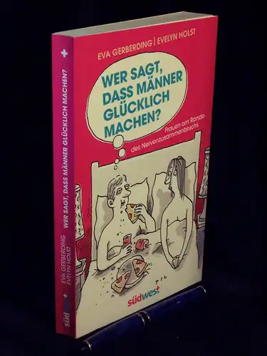 Gerberding, Eva und Evelyn Holst: Wer sagt, dass Männer glücklich machen? - Frauen am Rande des Nervenzusammenbruches -  LAGERRÄUMUNG. 