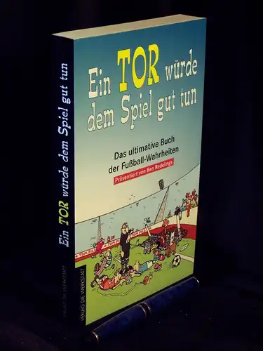 Redelings, Ben (Zusammenstellung): Ein Tor würde dem Spiel gut tun - Das ultimative Buch der Fußball-Wahrheiten. 