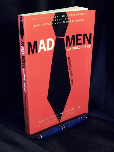Carveth, Rod sowie James B. South (Editor): Mad men and philosophy - Nothing is as it seems - aus der Reihe: The blackwell philosophy and pop culture series -  LAGERRÄUMUNG. 