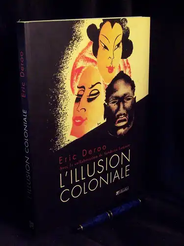 Deroo, Eric sowie Sandrine Lemaire: L'Illusion coloniale -  LAGERRÄUMUNG. 