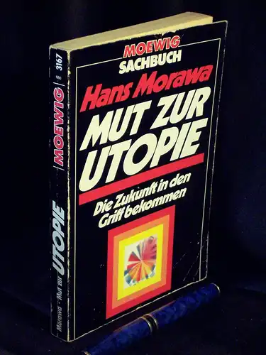 Morawa, Hans: Mut zur Utopie - Die Zukunft in den Griff bekommen - aus der Reihe: Moewig Sachbuch - Band: 3167. 