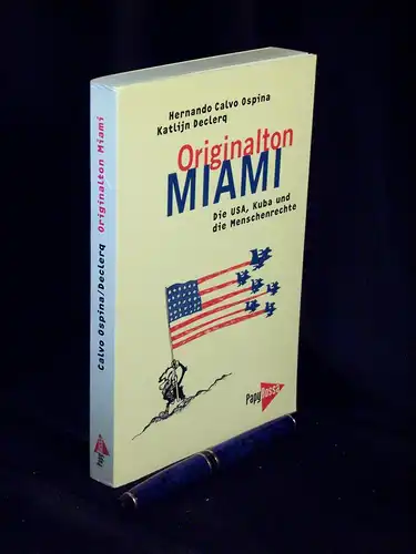 Ospina, Hernando Calvo und Katlijn Declerq: Originalton Miami - Die USA, Kuba und die Menschenrechte - aus der Reihe: Neue Kleine Bibliothek - Band: 69. 