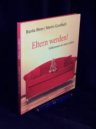 Bleier, Bianka sowie Martin Gundlach: Meinen Platz im Leben finden - Eltern werden! - Willkommen im neuen Leben -  LAGERRÄUMUNG. 