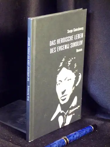 Gainsbourg, Serge: Das heroische Leben des Evgenij Sokolov - Roman - Originaltitel: Evguenie Sokolov. 